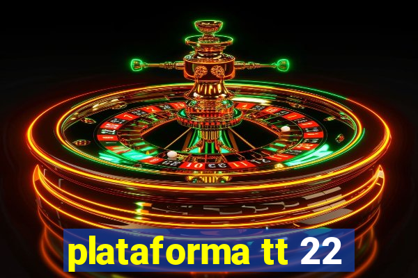 plataforma tt 22